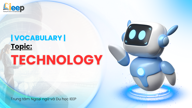 | IELTS Vocabulary | - Topic Technology (Chủ đề Công nghệ)